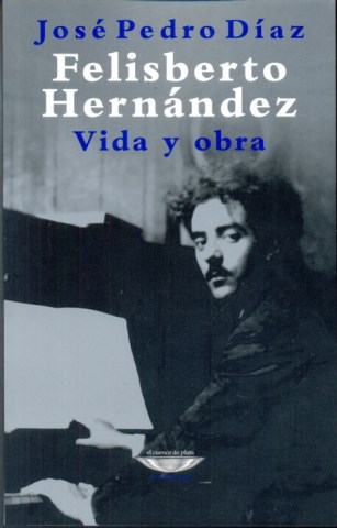 Felisberto-Hernandez-Vida-obra-9789873743245