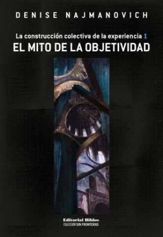 Mito-objetividad,l-Lastruccion-colectivaxperiencia-(1)-9789876914000