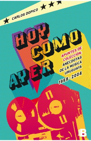 Hoy-como-ayer-Anecdotas-musica-uruguaya-1968-2004-9789974895768